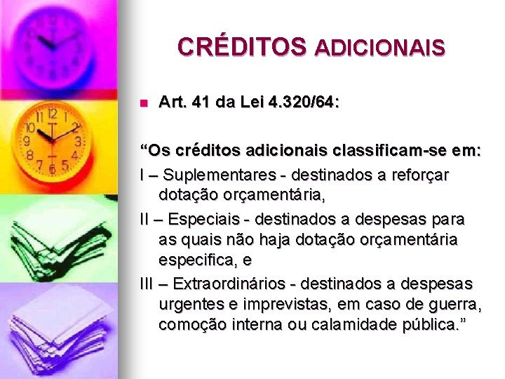 CRÉDITOS ADICIONAIS n Art. 41 da Lei 4. 320/64: “Os créditos adicionais classificam-se em: