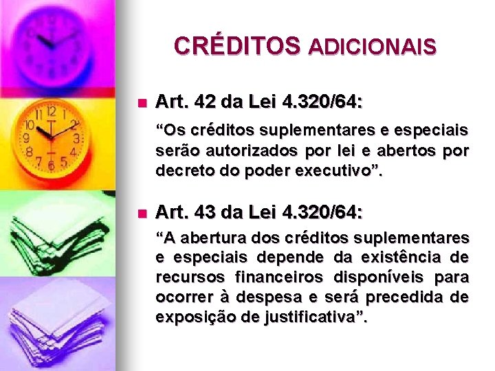 CRÉDITOS ADICIONAIS n Art. 42 da Lei 4. 320/64: “Os créditos suplementares e especiais