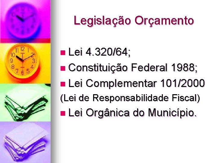 Legislação Orçamento n Lei 4. 320/64; n Constituição Federal 1988; n Lei Complementar 101/2000