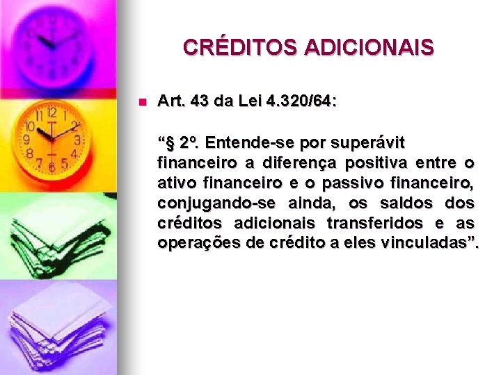 CRÉDITOS ADICIONAIS n Art. 43 da Lei 4. 320/64: “§ 2º. Entende-se por superávit