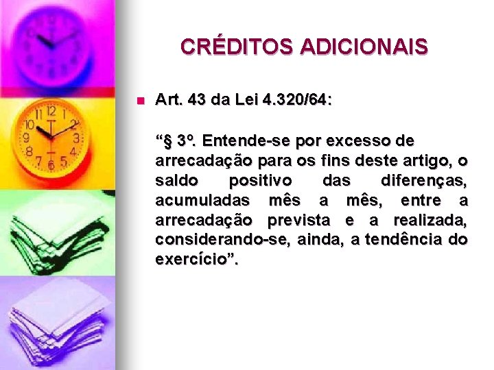 CRÉDITOS ADICIONAIS n Art. 43 da Lei 4. 320/64: “§ 3º. Entende-se por excesso