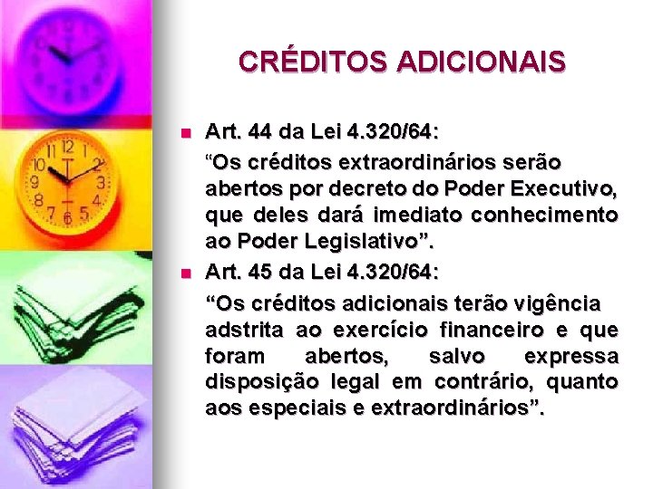 CRÉDITOS ADICIONAIS n n Art. 44 da Lei 4. 320/64: “Os créditos extraordinários serão