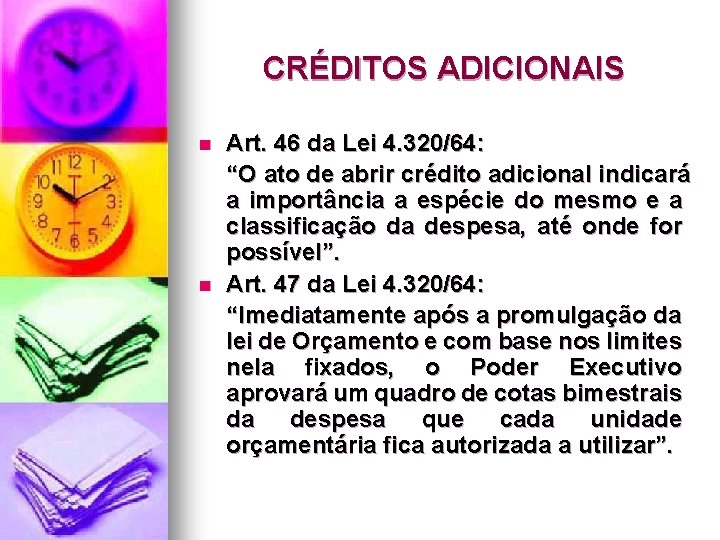 CRÉDITOS ADICIONAIS n n Art. 46 da Lei 4. 320/64: “O ato de abrir