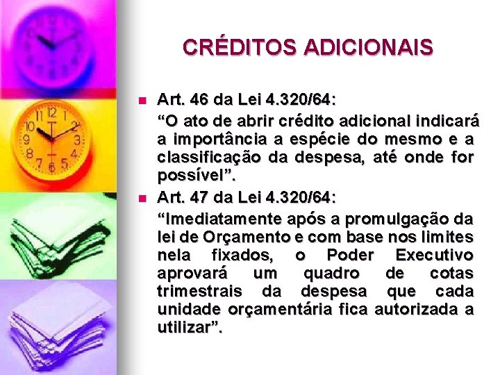 CRÉDITOS ADICIONAIS n n Art. 46 da Lei 4. 320/64: “O ato de abrir