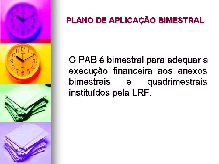 PLANO DE APLICAÇÃO BIMESTRAL O PAB é bimestral para adequar a execução financeira aos