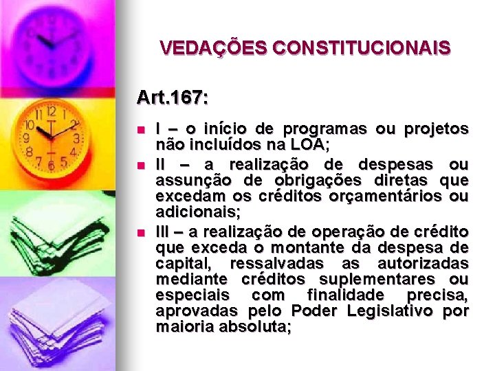 VEDAÇÕES CONSTITUCIONAIS Art. 167: n n n I – o início de programas ou