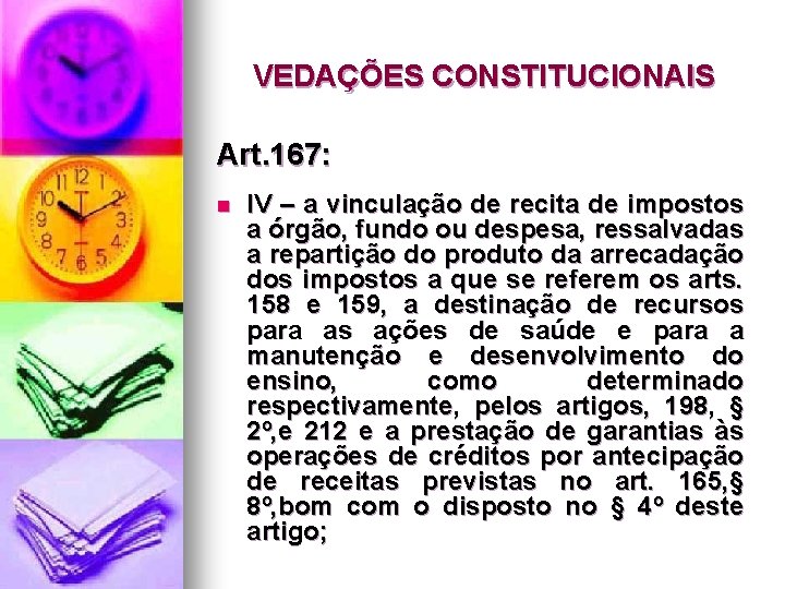 VEDAÇÕES CONSTITUCIONAIS Art. 167: n IV – a vinculação de recita de impostos a