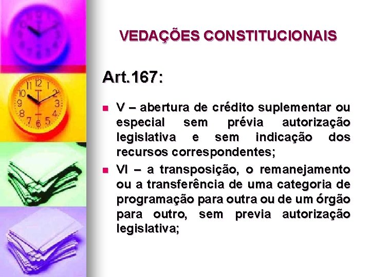 VEDAÇÕES CONSTITUCIONAIS Art. 167: n n V – abertura de crédito suplementar ou especial