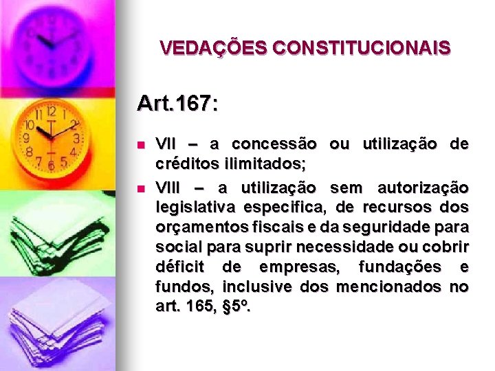 VEDAÇÕES CONSTITUCIONAIS Art. 167: n n VII – a concessão ou utilização de créditos