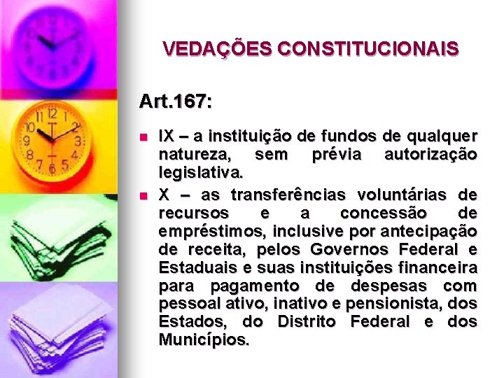 VEDAÇÕES CONSTITUCIONAIS Art. 167: n n IX – a instituição de fundos de qualquer