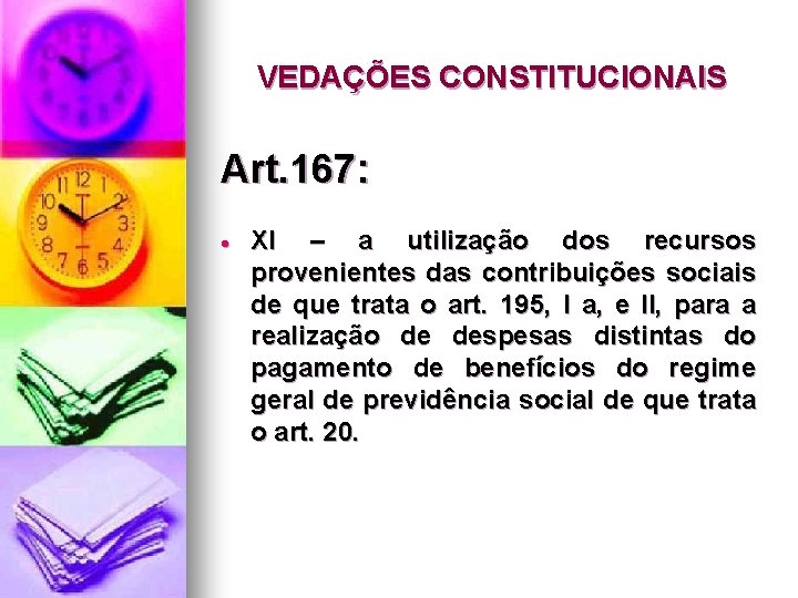 VEDAÇÕES CONSTITUCIONAIS Art. 167: XI – a utilização dos recursos provenientes das contribuições sociais