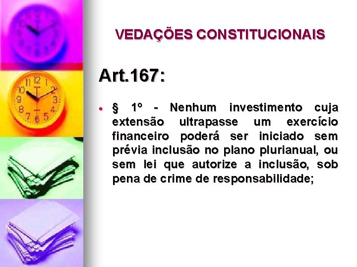 VEDAÇÕES CONSTITUCIONAIS Art. 167: § 1º - Nenhum investimento cuja extensão ultrapasse um exercício