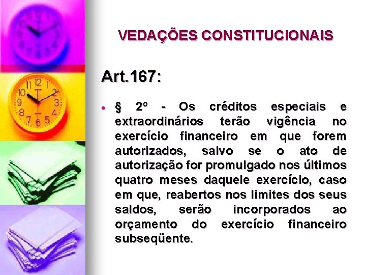 VEDAÇÕES CONSTITUCIONAIS Art. 167: § 2º - Os créditos especiais e extraordinários terão vigência