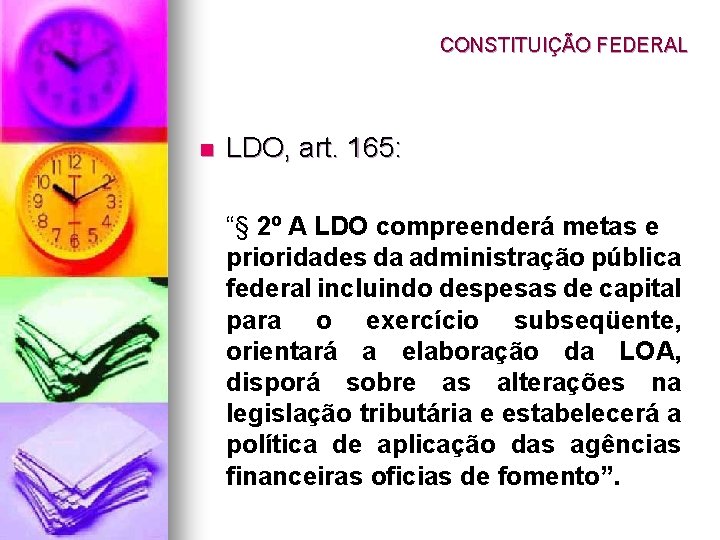 CONSTITUIÇÃO FEDERAL n LDO, art. 165: “§ 2º A LDO compreenderá metas e prioridades
