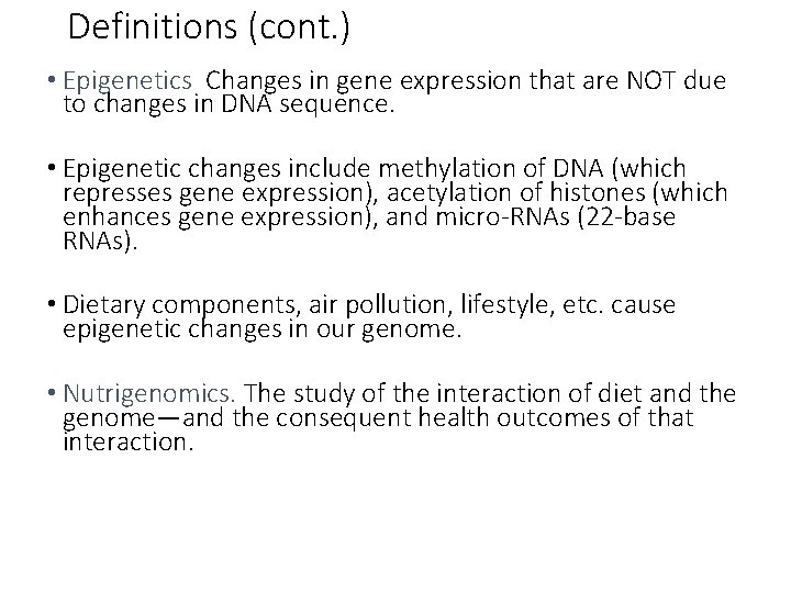 Definitions (cont. ) • Epigenetics Changes in gene expression that are NOT due to