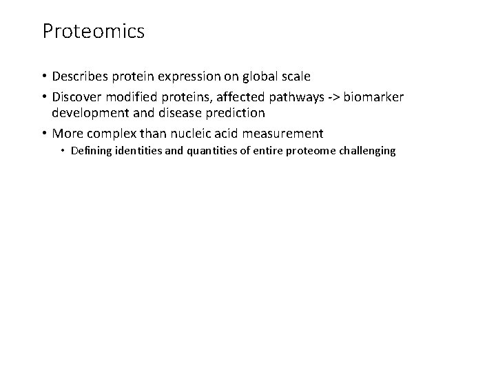 Proteomics • Describes protein expression on global scale • Discover modified proteins, affected pathways