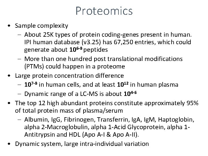 Proteomics • Sample complexity – About 25 K types of protein coding-genes present in
