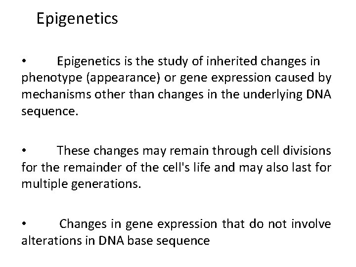 Epigenetics • Epigenetics is the study of inherited changes in phenotype (appearance) or gene