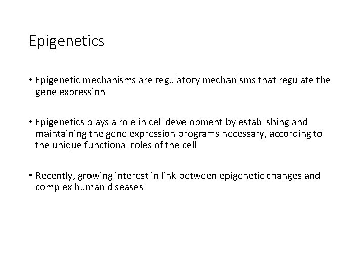 Epigenetics • Epigenetic mechanisms are regulatory mechanisms that regulate the gene expression • Epigenetics