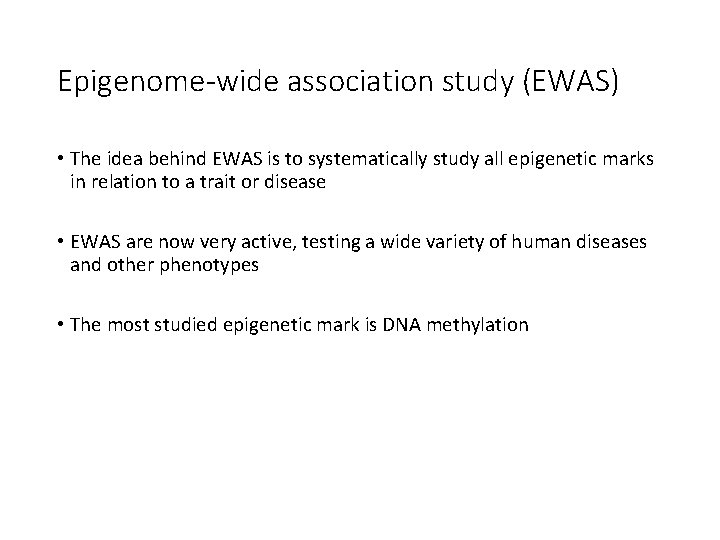 Epigenome-wide association study (EWAS) • The idea behind EWAS is to systematically study all