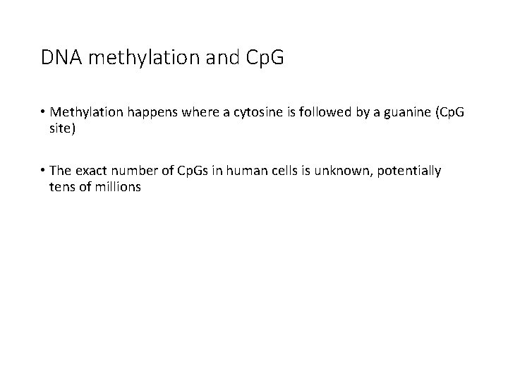 DNA methylation and Cp. G • Methylation happens where a cytosine is followed by