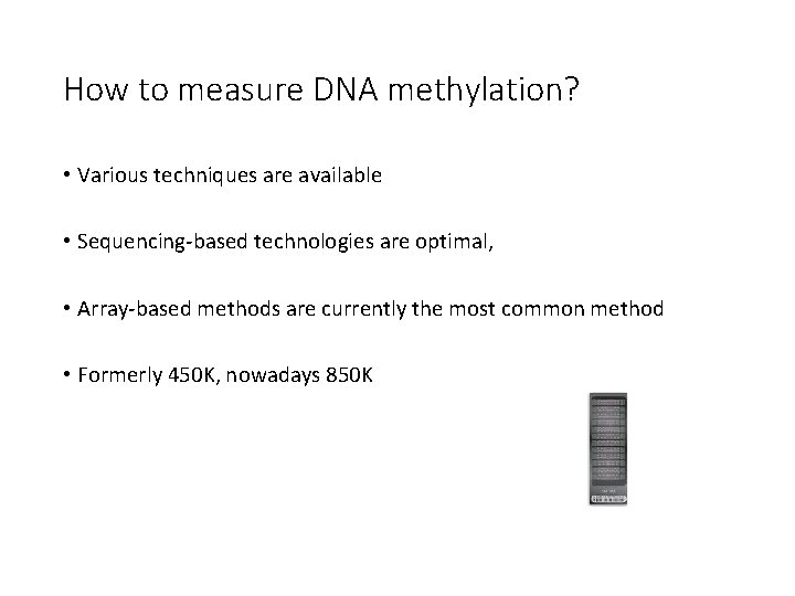 How to measure DNA methylation? • Various techniques are available • Sequencing-based technologies are