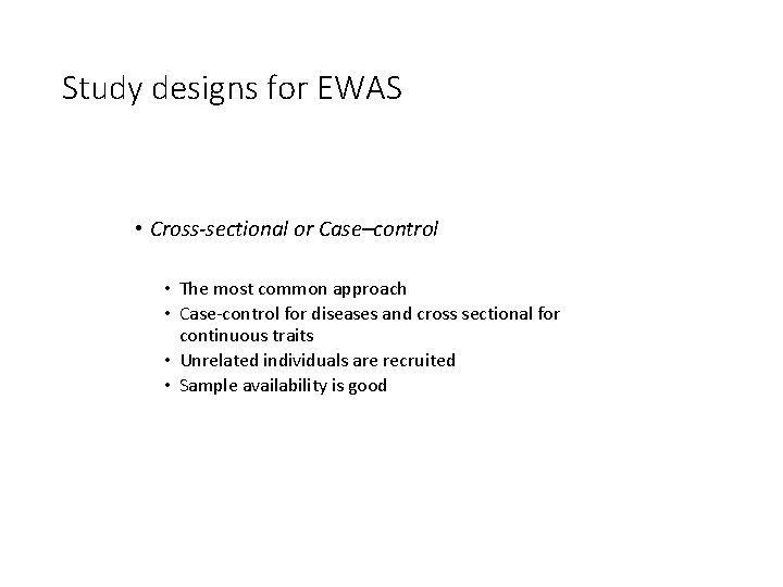 Study designs for EWAS • Cross-sectional or Case–control • The most common approach •