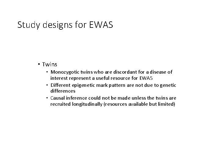 Study designs for EWAS • Twins • Monozygotic twins who are discordant for a