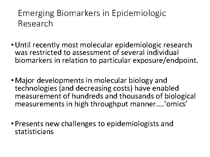 Emerging Biomarkers in Epidemiologic Research • Until recently most molecular epidemiologic research was restricted