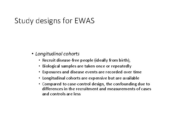 Study designs for EWAS • Longitudinal cohorts • • • Recruit disease-free people (ideally