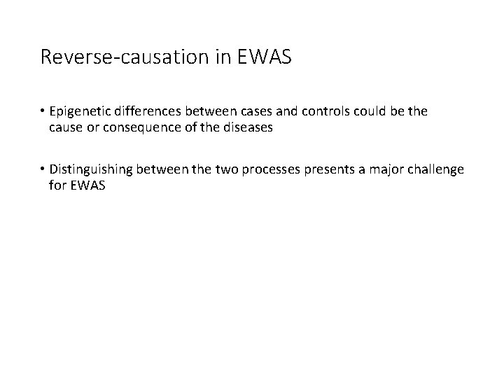 Reverse-causation in EWAS • Epigenetic differences between cases and controls could be the cause