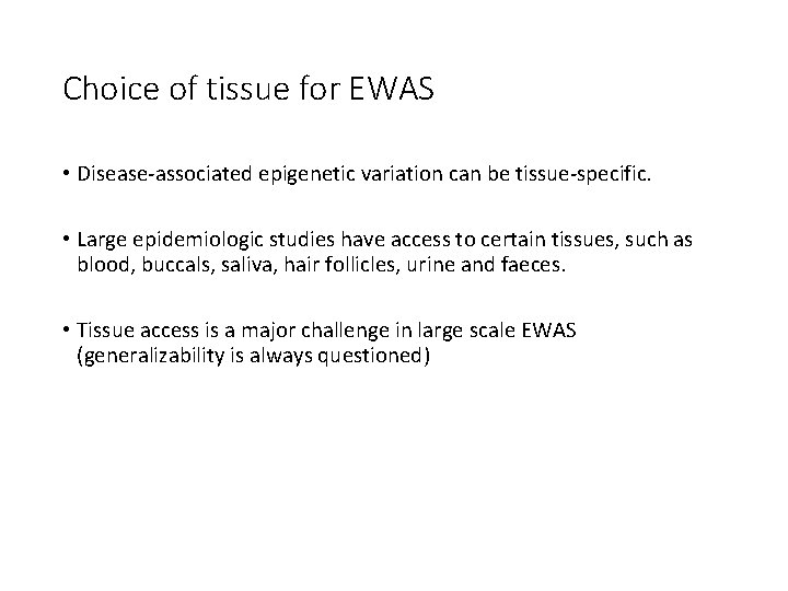 Choice of tissue for EWAS • Disease-associated epigenetic variation can be tissue-specific. • Large