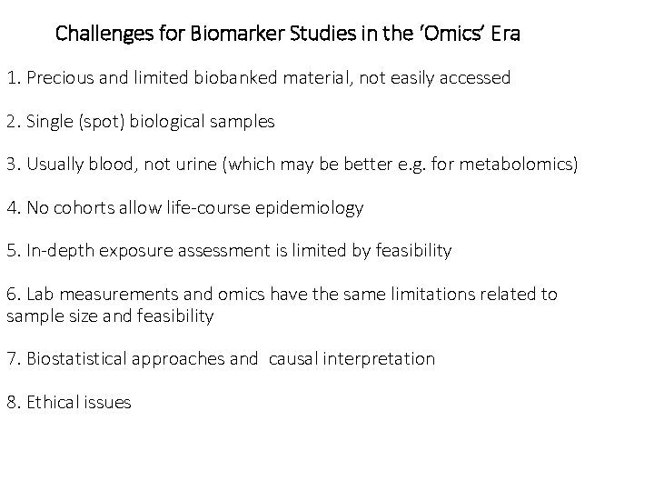 Challenges for Biomarker Studies in the ‘Omics’ Era 1. Precious and limited biobanked material,