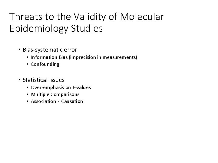 Threats to the Validity of Molecular Epidemiology Studies • Bias-systematic error • Information Bias