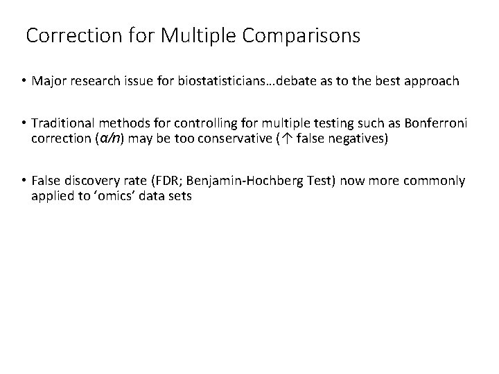 Correction for Multiple Comparisons • Major research issue for biostatisticians…debate as to the best