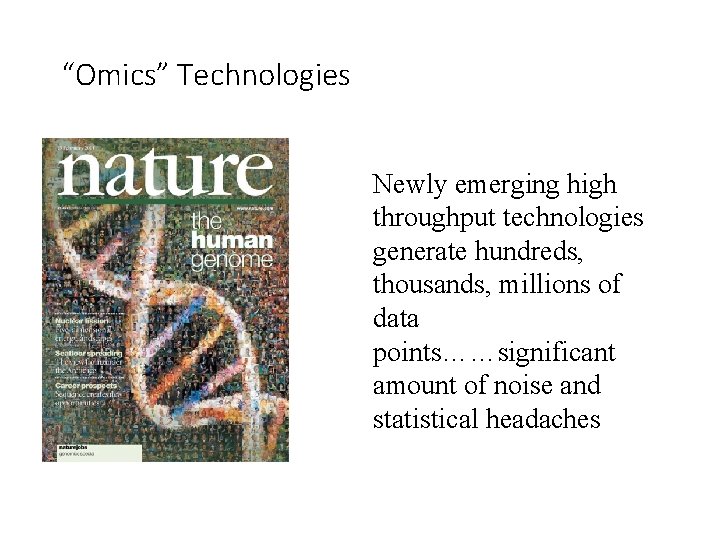 “Omics” Technologies Newly emerging high throughput technologies generate hundreds, thousands, millions of data points……significant