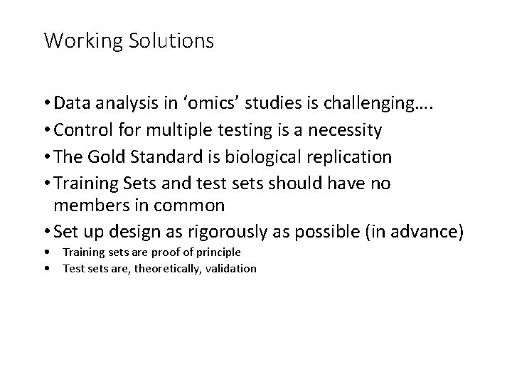 Working Solutions • Data analysis in ‘omics’ studies is challenging…. • Control for multiple