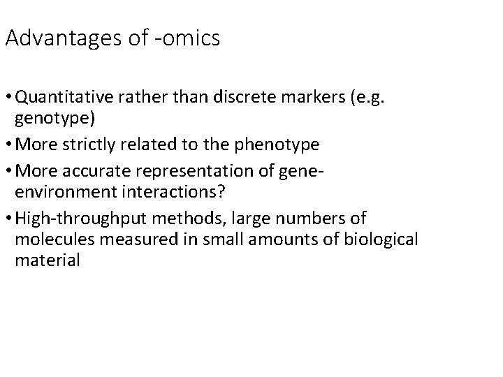 Advantages of -omics • Quantitative rather than discrete markers (e. g. genotype) • More