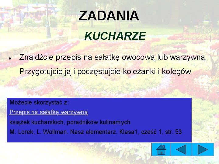 ZADANIA KUCHARZE Znajdźcie przepis na sałatkę owocową lub warzywną. Przygotujcie ją i poczęstujcie koleżanki