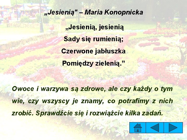 „Jesienią" – Maria Konopnicka „Jesienią, jesienią Sady się rumienią; Czerwone jabłuszka Pomiędzy zielenią. ”