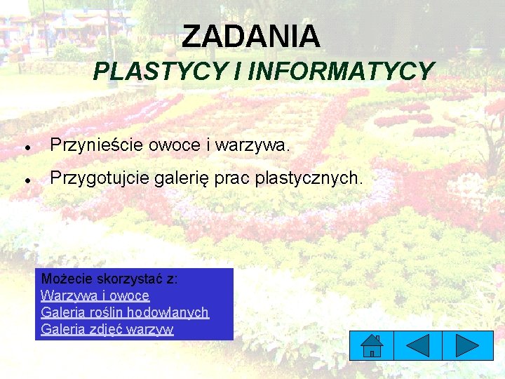 ZADANIA PLASTYCY I INFORMATYCY Przynieście owoce i warzywa. Przygotujcie galerię prac plastycznych. Możecie skorzystać