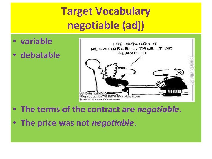 Target Vocabulary negotiable (adj) • variable • debatable • The terms of the contract