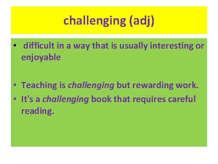 challenging (adj) • difficult in a way that is usually interesting or enjoyable •