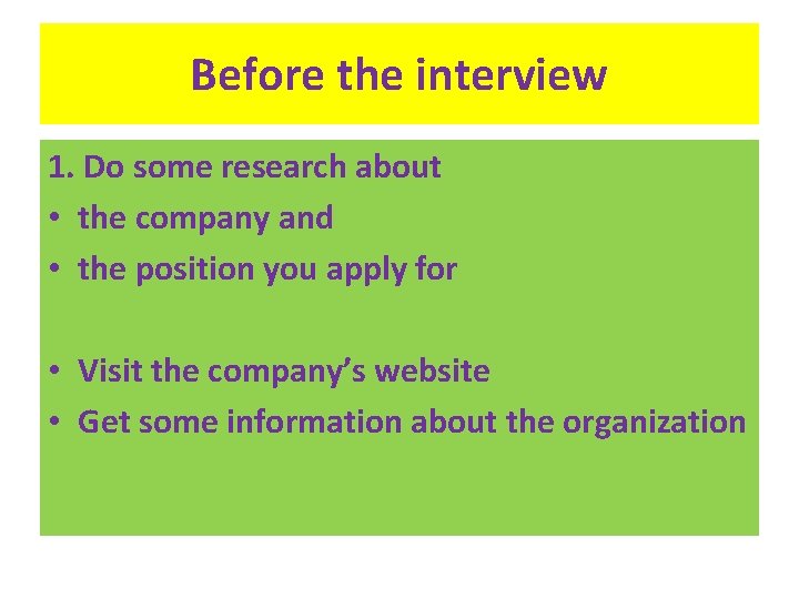 Before the interview 1. Do some research about • the company and • the