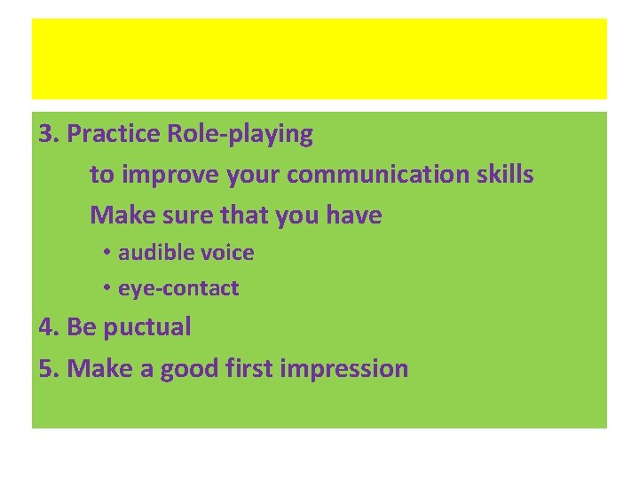 . 3. Practice Role-playing to improve your communication skills Make sure that you have