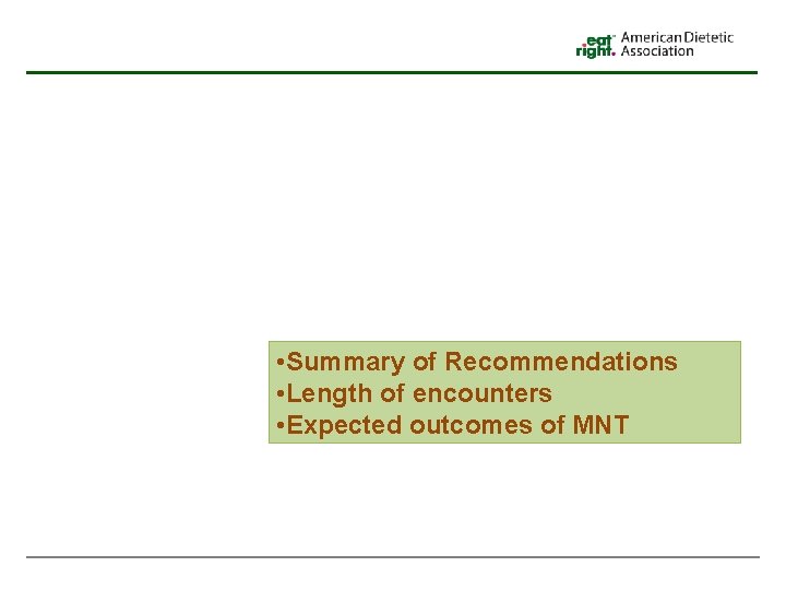  • Summary of Recommendations • Length of encounters • Expected outcomes of MNT