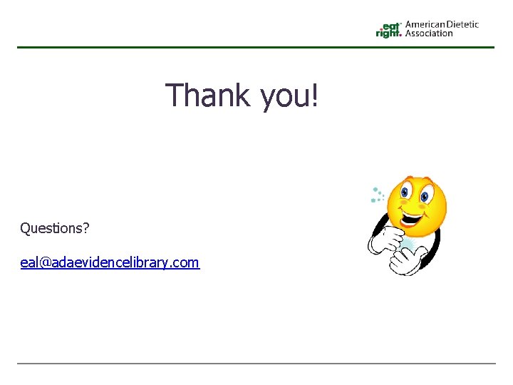 Thank you! Questions? eal@adaevidencelibrary. com 