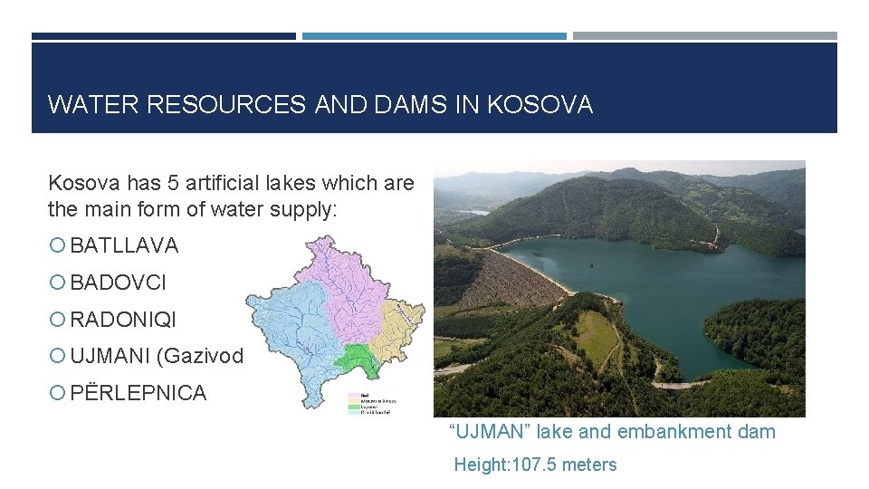 WATER RESOURCES AND DAMS IN KOSOVA Kosova has 5 artificial lakes which are the