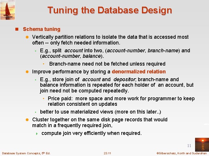 Tuning the Database Design n Schema tuning Vertically partition relations to isolate the data
