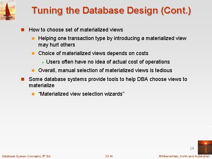 Tuning the Database Design (Cont. ) n How to choose set of materialized views